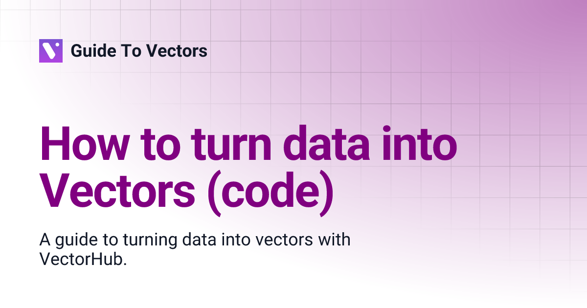 How to turn data into Vectors (code) | Guide To Vectors
