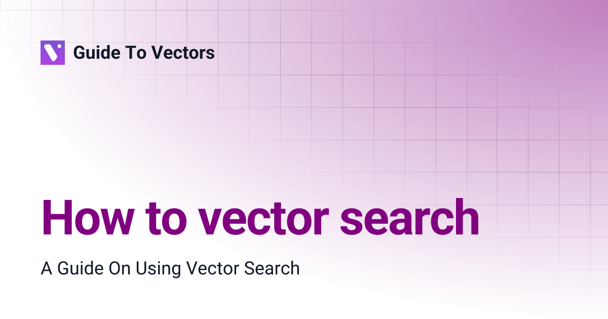 How to vector search | Guide To Vectors